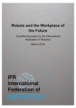 Robots and the Workplace of the Future a Positioning Paper by the International Federation of Robotics March 2018