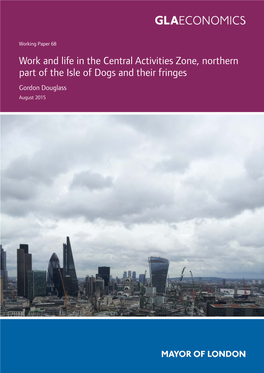 Work and Life in the Central Activities Zone, Northern Part of the Isle of Dogs and Their Fringes Gordon Douglass August 2015