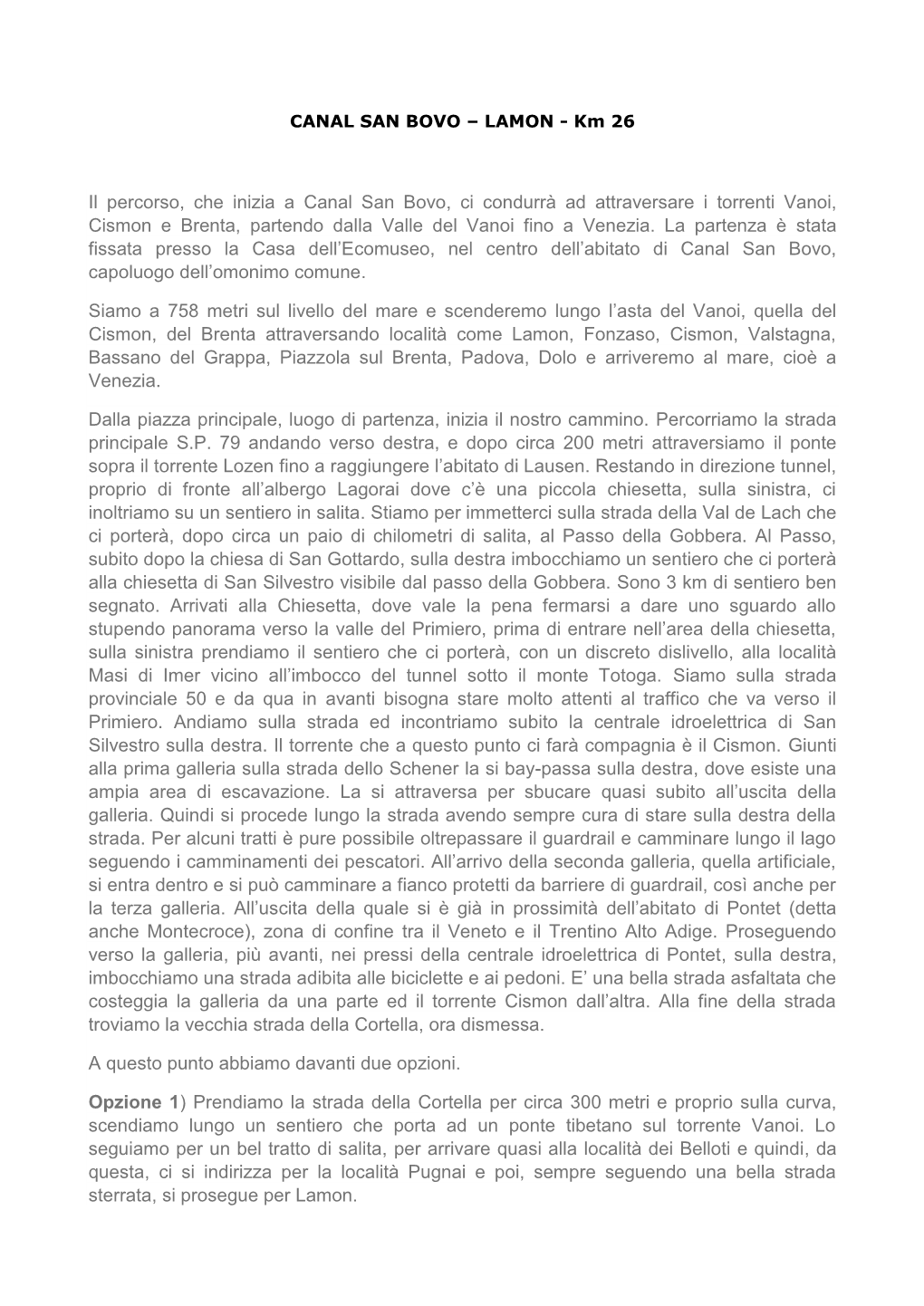 Il Percorso, Che Inizia a Canal San Bovo, Ci Condurrà Ad Attraversare I Torrenti Vanoi, Cismon E Brenta, Partendo Dalla Valle Del Vanoi Fino a Venezia