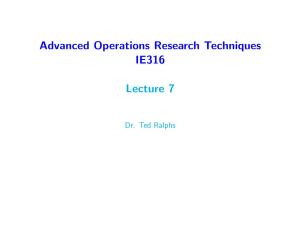 Advanced Operations Research Techniques IE316 Lecture 7