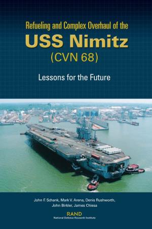 Refueling and Complex Overhaul of the USS Nimitz (CVN 68) : Lessons for the Future / John F