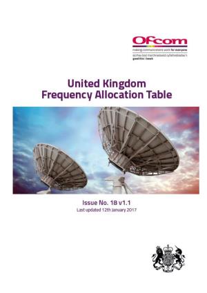 United Kingdom Frequency Allocation Table (UKFAT) Details the Uses (Referred to As 'Allocations') to Which Various Frequency Bands Are Put to the UK