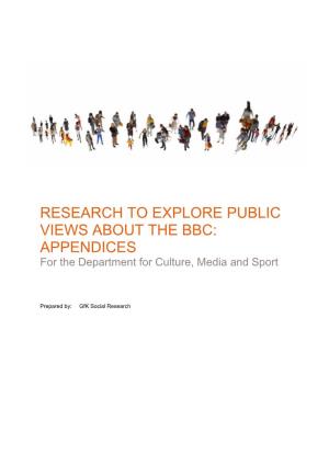 RESEARCH to EXPLORE PUBLIC VIEWS ABOUT the BBC: APPENDICES for the Department for Culture, Media and Sport