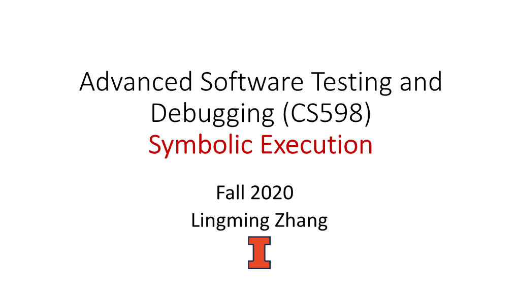 Advanced Software Testing and Debugging (CS598) Symbolic Execution