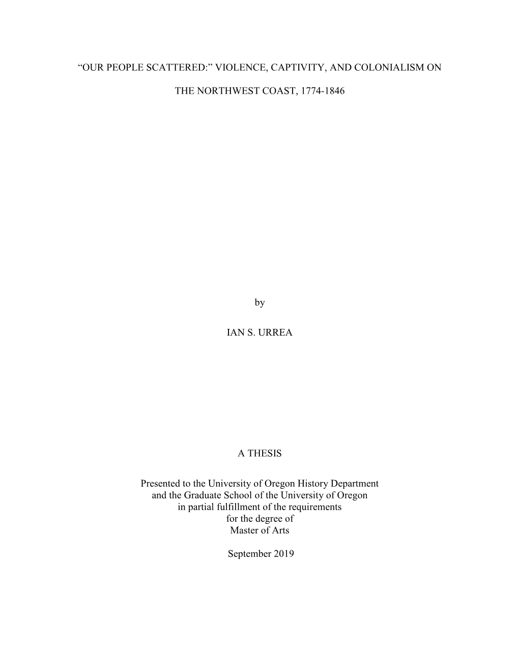 VIOLENCE, CAPTIVITY, and COLONIALISM on the NORTHWEST COAST, 1774-1846 by IAN S. URREA a THESIS Pres