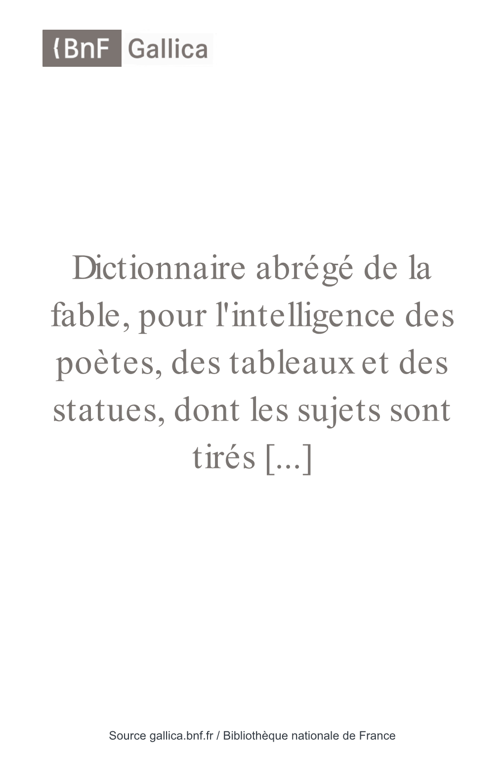 Dictionnaire Abrégé De La Fable, Pour L'intelligence Des Poètes, Des Tableaux Et Des Statues, Dont Les Sujets Sont Tirés [...]