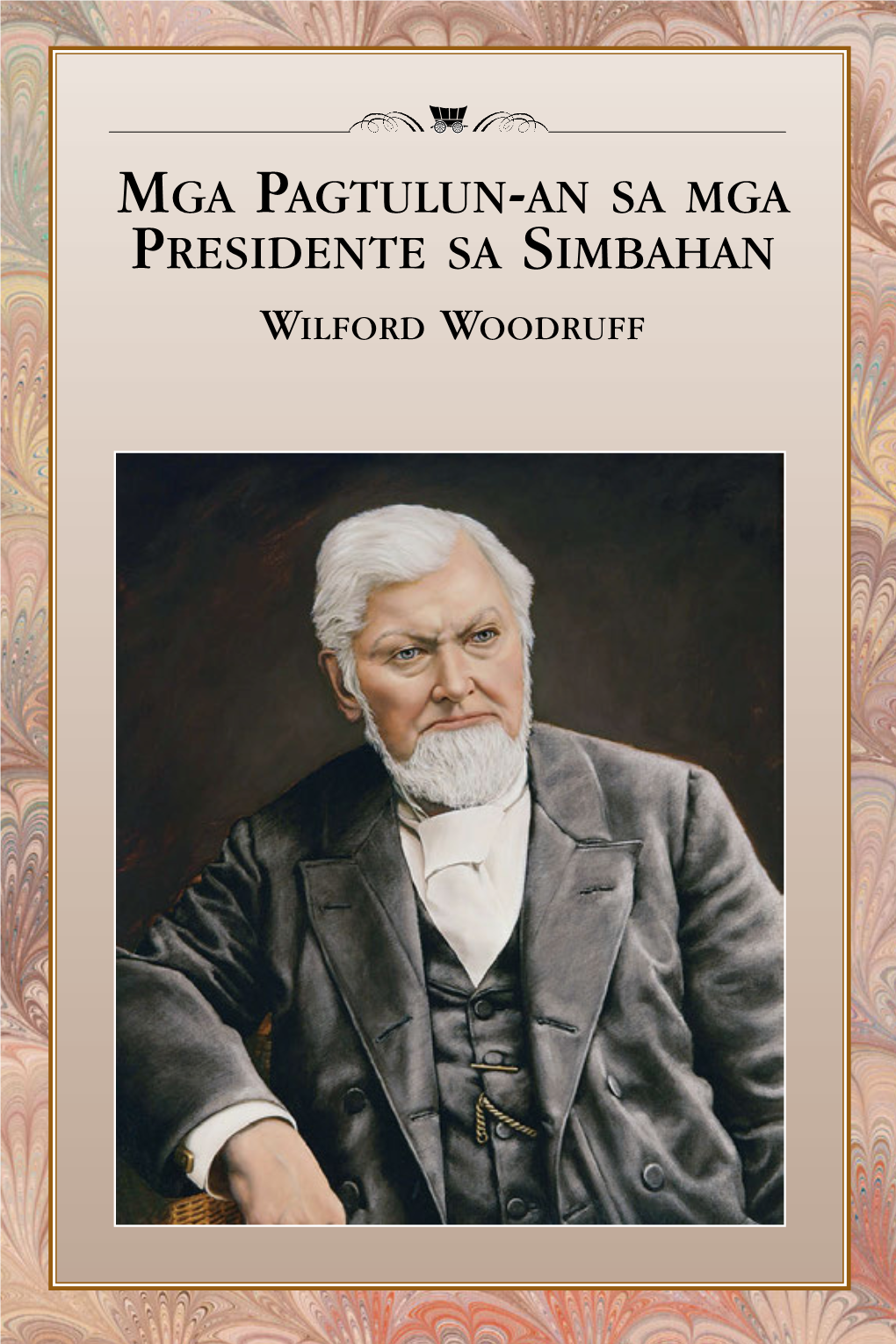 Mga Pagtulun-An Sa Mga Presidente Sa Simbahan Wilford Woodruff Mga Pagtulun-An Sa Mga Presidente Sa Simbahan Wilford Woodruff