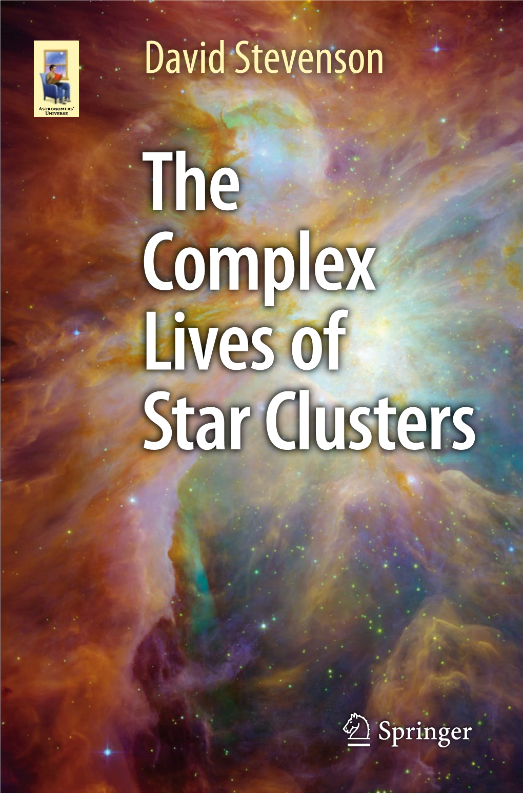 David Stevenson the Complex Lives of Star Clusters Astronomers’ Universe