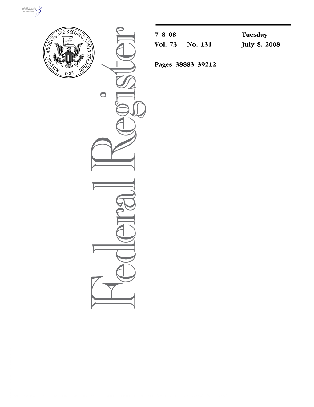 7–8–08 Vol. 73 No. 131 Tuesday July 8, 2008 Pages 38883–39212