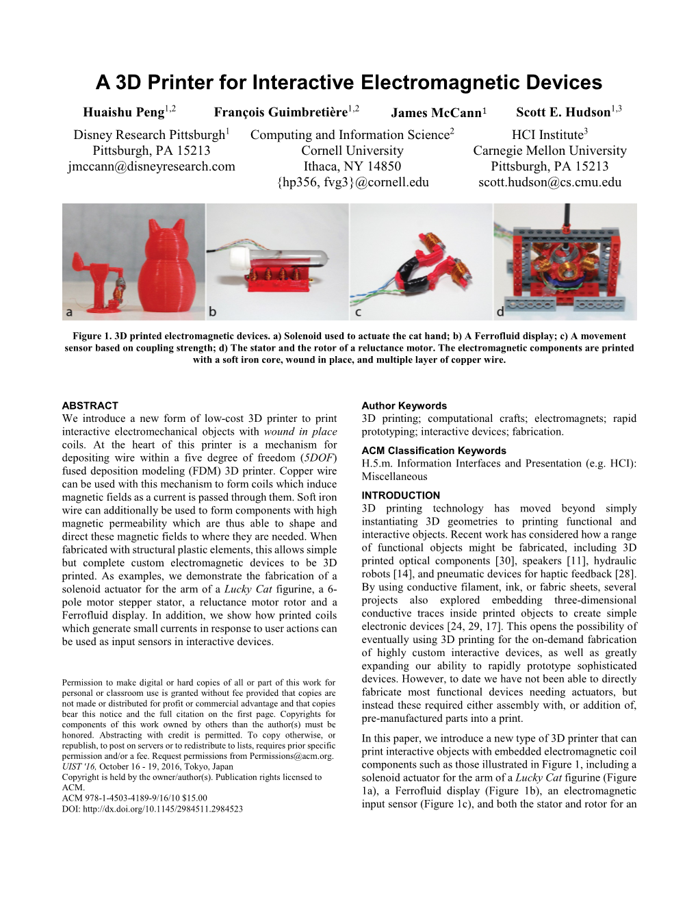 A 3D Printer for Interactive Electromagnetic Devices Huaishu Peng1,2 François Guimbretière1,2 James Mccann1 Scott E