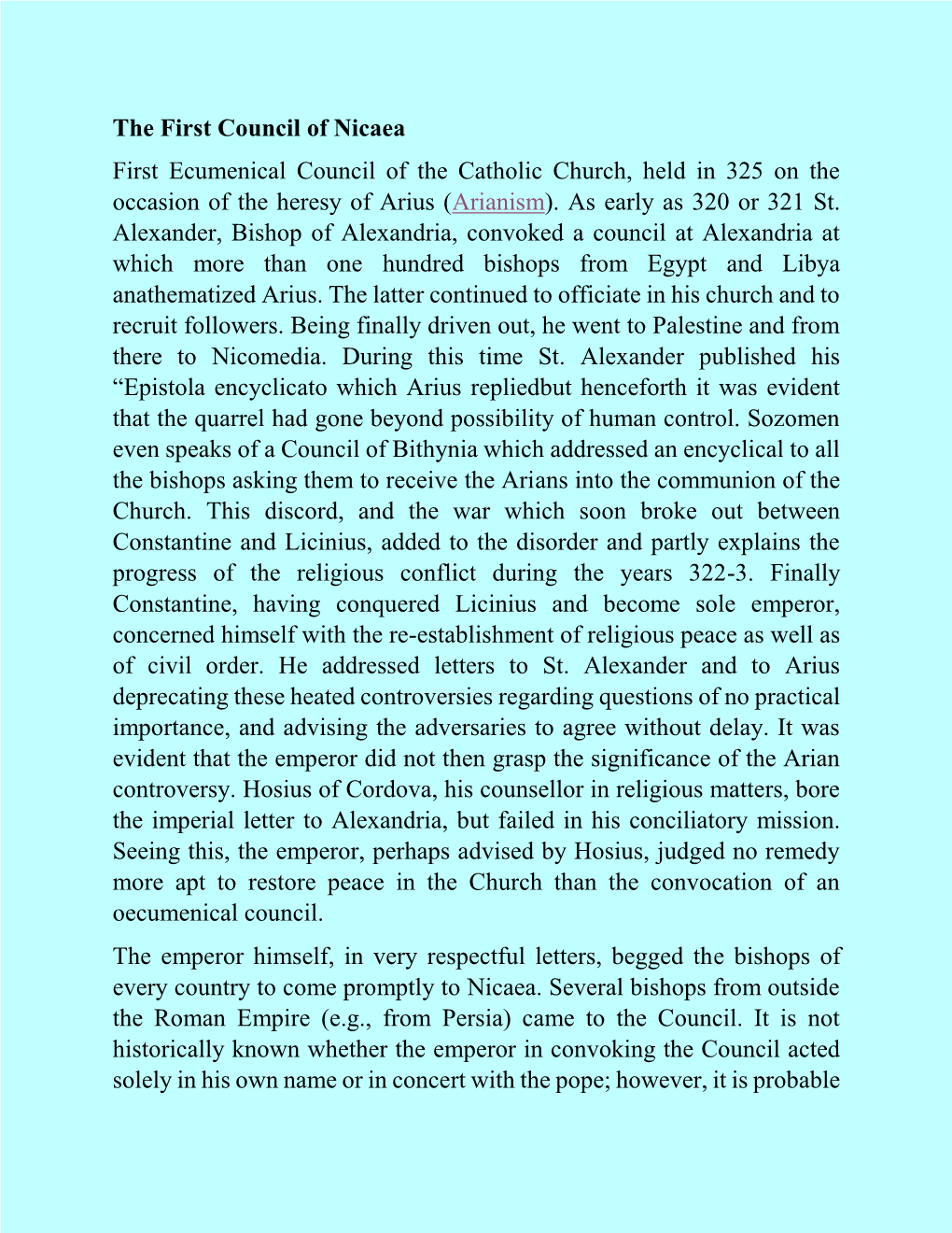 First Council of Nicaea First Ecumenical Council of the Catholic Church, Held in 325 on the Occasion of the Heresy of Arius (Arianism)