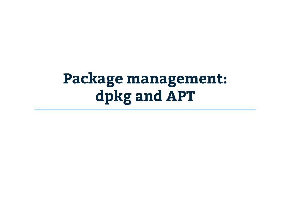 Dpkg and APT First...What Is a Package? ● a Collection of Files That Is Installed on a Linux System