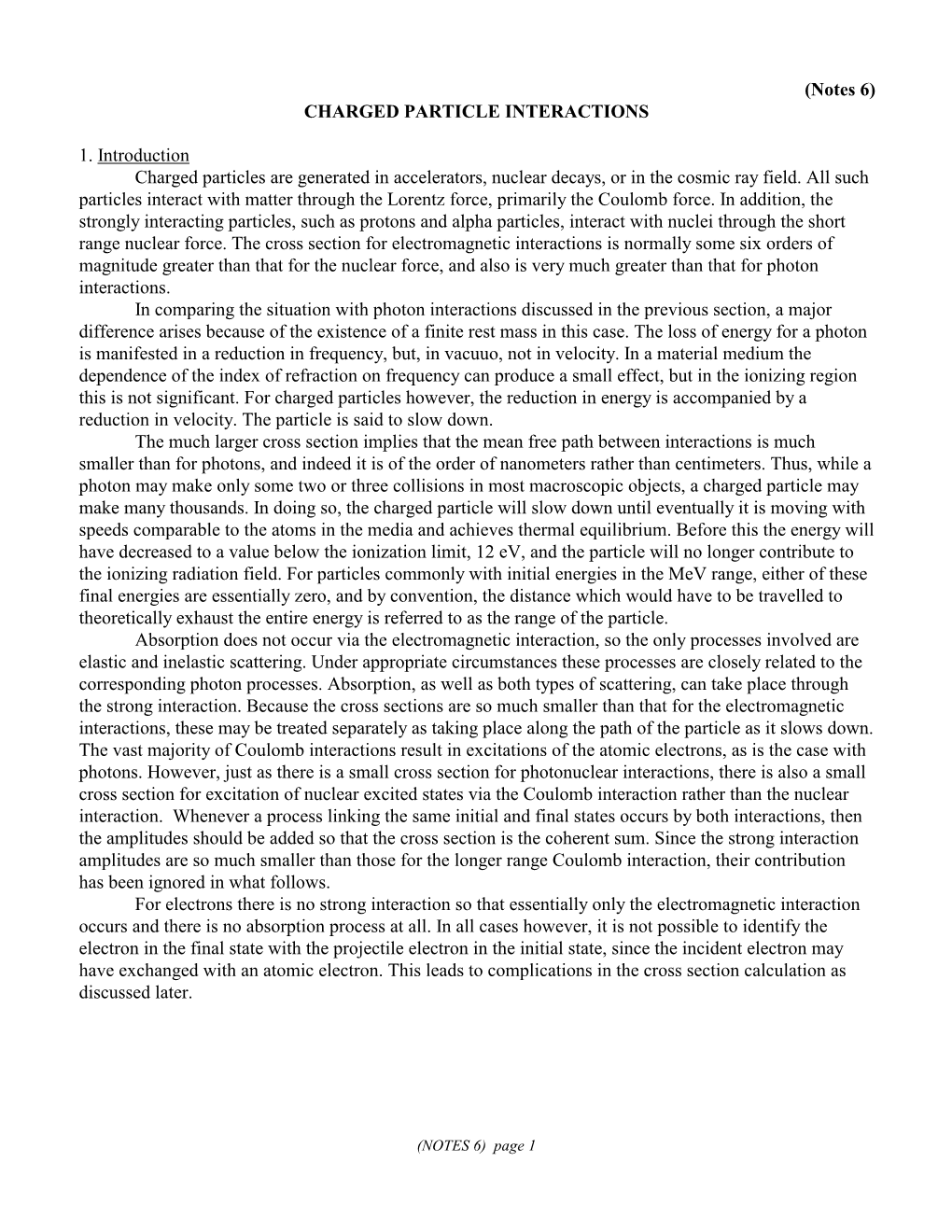 (Notes 6) CHARGED PARTICLE INTERACTIONS 1. Introduction Charged Particles Are Generated in Accelerators, Nuclear Decays, Or in T