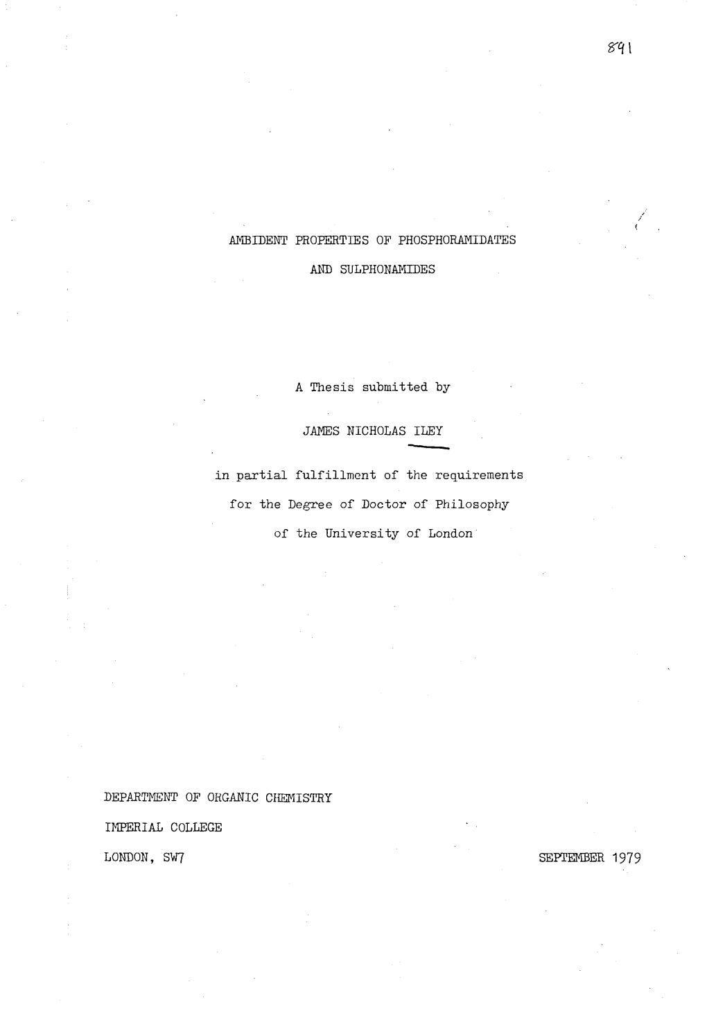 AMBIDENT PROPERTIES of PHOSPHORAMIDAT'es and SULPHONAMIDES a Thesis Submitted by JAMES NICHOLAS ILEY in Partial Fulfillment of T