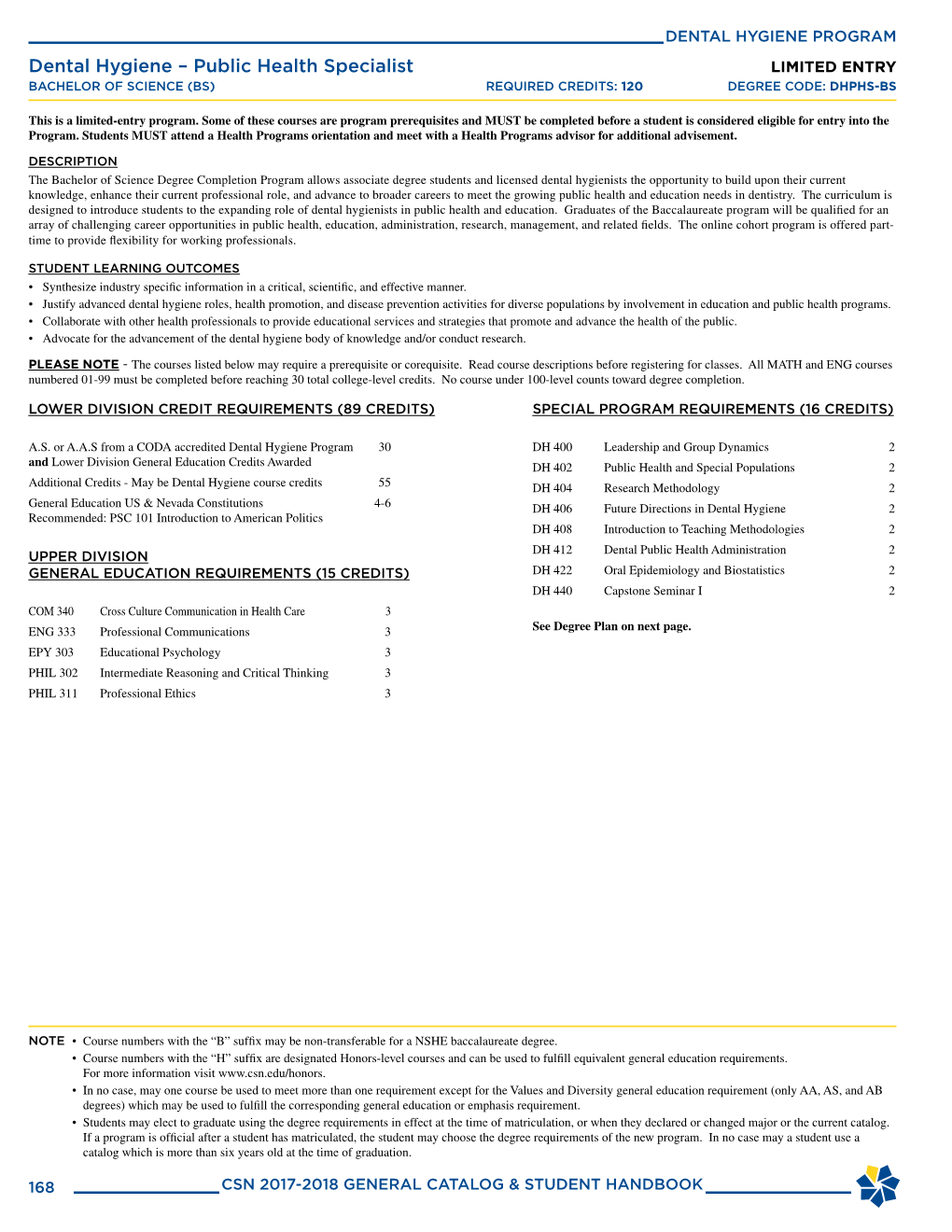 Dental Hygiene – Public Health Specialist LIMITED ENTRY BACHELOR of SCIENCE (BS) REQUIRED CREDITS: 120 DEGREE CODE: DHPHS-BS