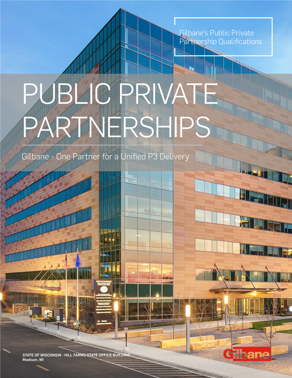 PUBLIC PRIVATE PARTNERSHIPS Gilbane - One Partner for a Unified P3 Delivery
