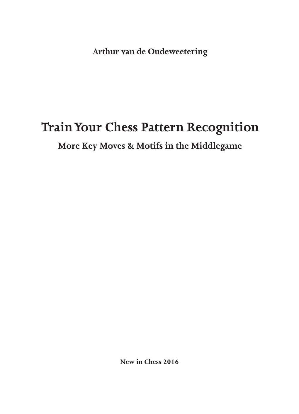 Train Your Chess Pattern Recognition More Key Moves & Motifs in the Middlegame
