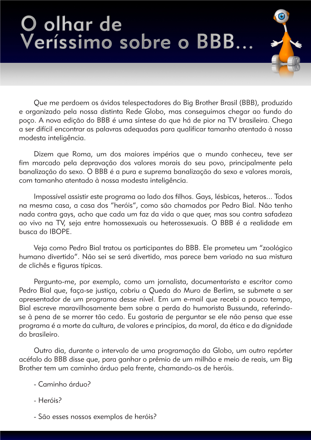 (BBB), Produzido E Organizado Pela Nossa Distinta Rede Globo, Mas Conseguimos Chegar Ao Fundo Do Poço