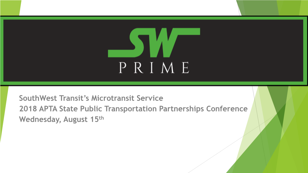 Southwest Transit's Microtransit Service 2018 APTA State Public Transportation Partnerships Conference Wednesday, August 15Th