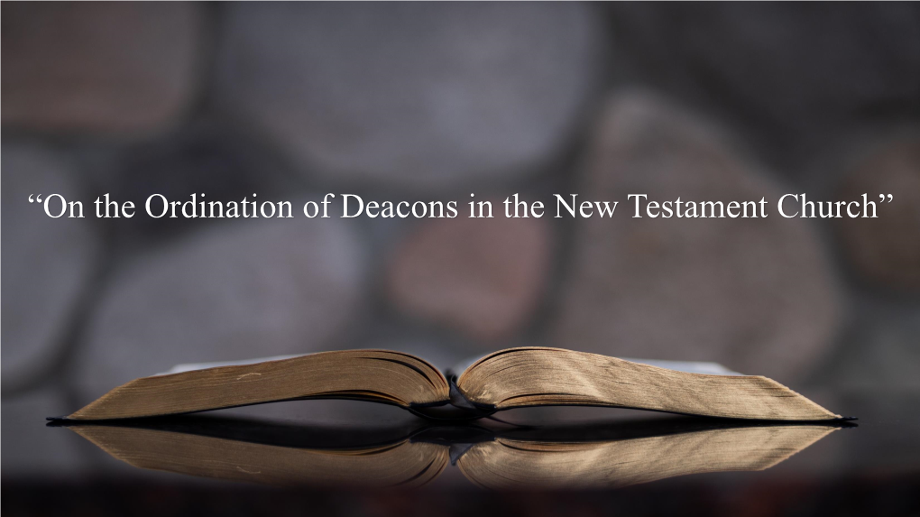 “On the Ordination of Deacons in the New Testament Church” “On the Ordination of Deacons in the New Testament Church”