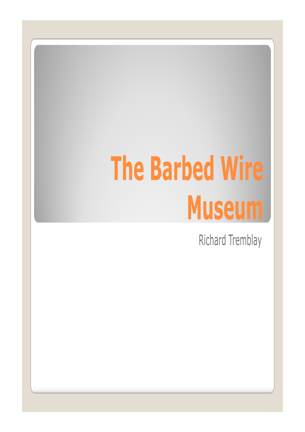 The Barbed Wire Museum Richard Tremblay a History of Barbed Bibliography Barbed Wire Timeline Wire