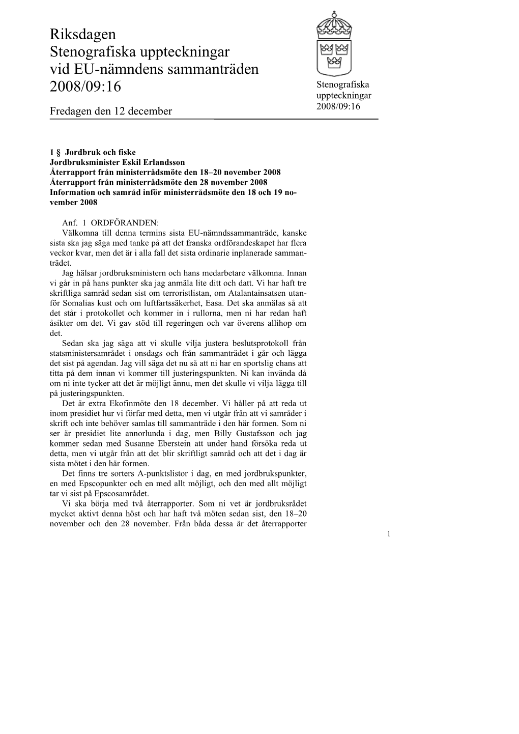 Riksdagen Stenografiska Uppteckningar Vid EU-Nämndens Sammanträden 2008/09:16 Stenografiska Uppteckningar Fredagen Den 12 December 2008/09:16