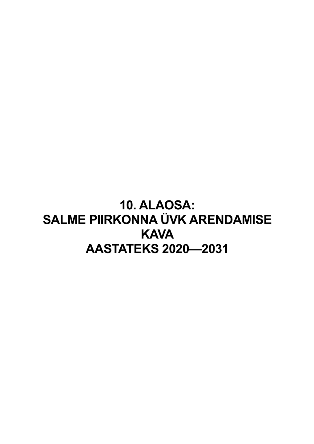 10. ALAOSA: SALME PIIRKONNA ÜVK ARENDAMISE KAVA AASTATEKS 2020—2031 Saaremaa Valla Ühisveevärgi Ja –Kanalisatsiooni Arendamise Kava Aastateks 2020—2031