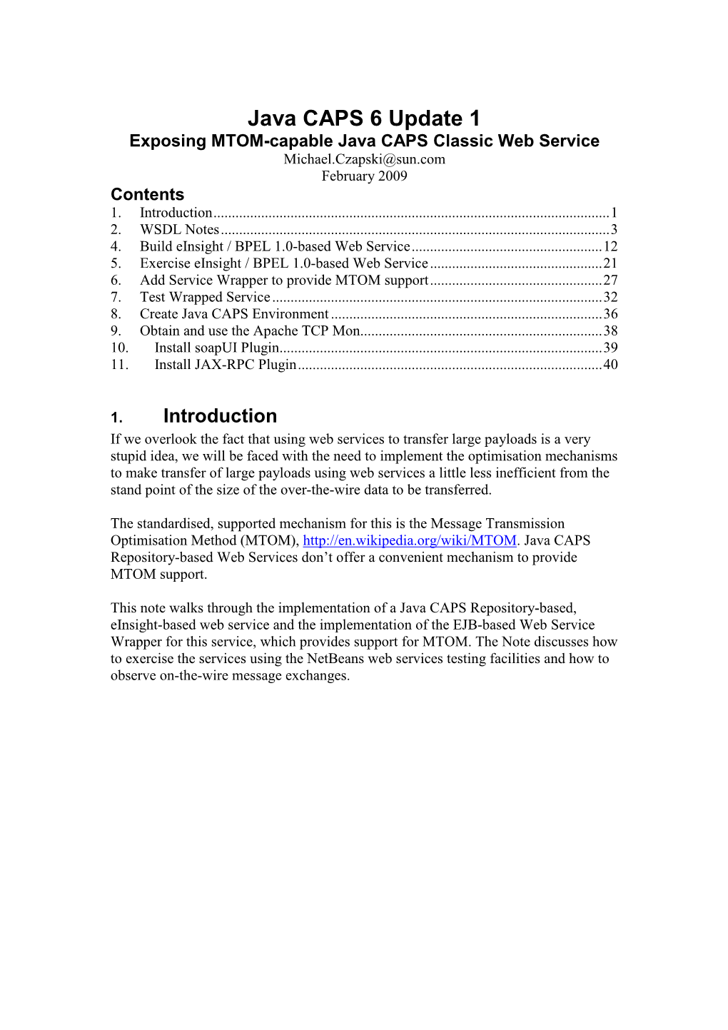 Java CAPS 6 Update 1 Exposing MTOM-Capable Java CAPS Classic Web Service Michael.Czapski@Sun.Com February 2009 Contents 1