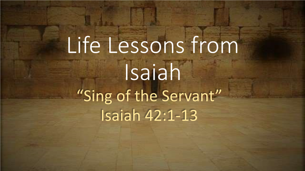 “Sing of the Servant” Isaiah 42:1-13 Home Links & Next Week’S Text 1