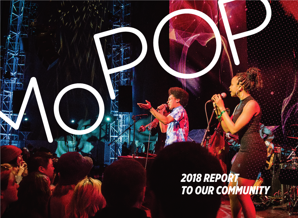 2018 Report to Our Community Mopop’S Mission Is to Make Creative Expression a Life- Changing Force by Offering Experiences That Inspire and Connect Our Communities