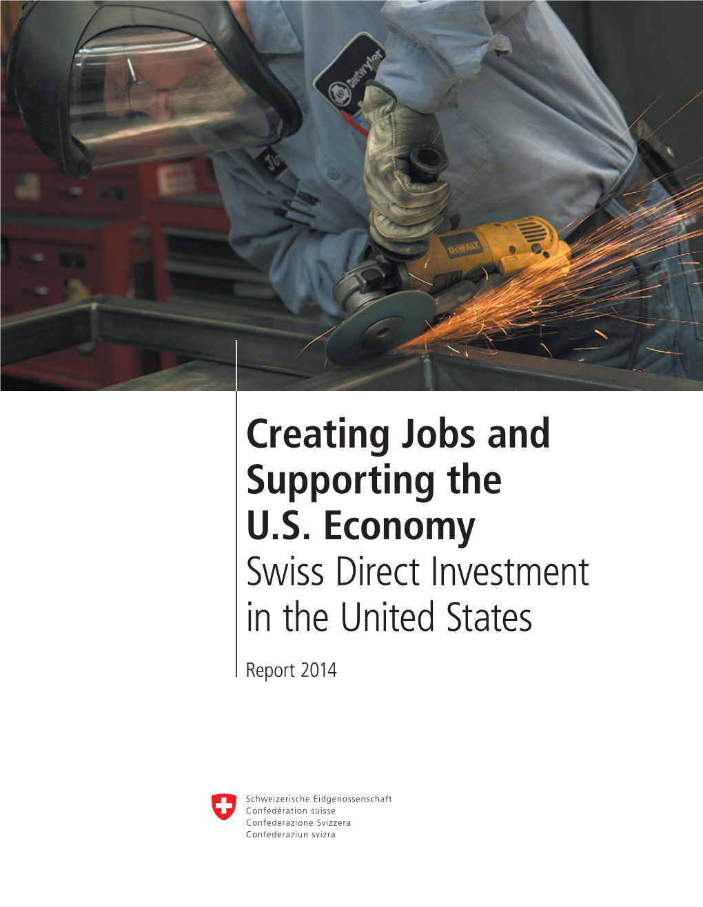 Creating Jobs and Supporting the U.S. Economy Swiss Direct Investment in the United States Report 2014 Contents