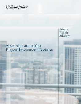 Asset Allocation: Your Biggest Investment Decision Building and Managing a Portfolio Is a Continual Process That Involves Numerous Decisions