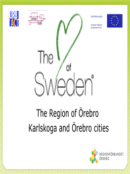 The Region of Örebro Karlskoga and Örebro Cities EUROPEAN UNION