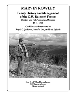MARVIN ROWLEY Family History and Management of the OSU Research Forests Benton and Polk Counties, Oregon: 1946–1986 Oral History Interviews by Royal G