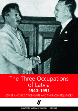 The Three Occupations of Latvia 1940–1991 SOVIET and NAZI TAKE-OVERS and THEIR CONSEQUENCES