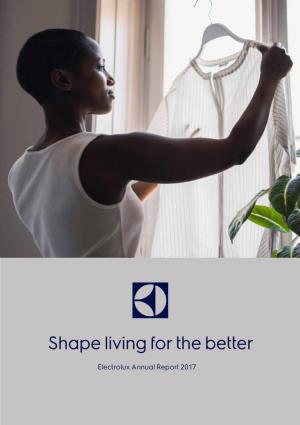 Electrolux Annual Report 2017 Shape Living for the Better Shape Living for the Better
