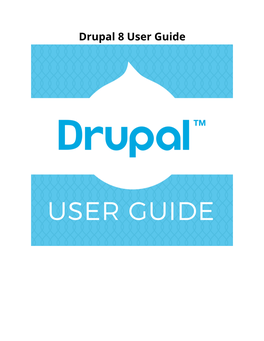 Drupal 8 User Guide Drupal 8 User Guide Table of Contents I