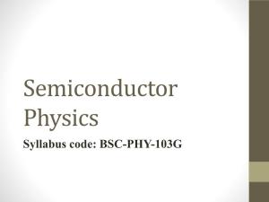 Semiconductor Physics Syllabus Code: BSC-PHY-103G Introduction to Subject