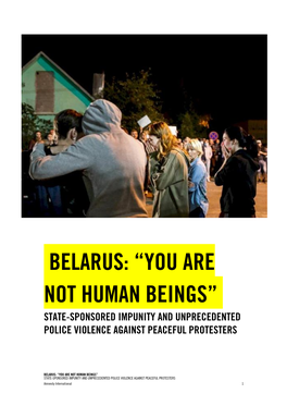 Belarus: “You Are Not Human Beings” State-Sponsored Impunity and Unprecedented Police Violence Against Peaceful Protesters