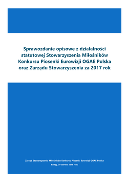 Sprawozdanie Opisowe Z Działalności Statutowej Stowarzyszenia Miłośników Konkursu Piosenki Eurowizji OGAE Polska Oraz Zarządu Stowarzyszenia Za 2017 Rok