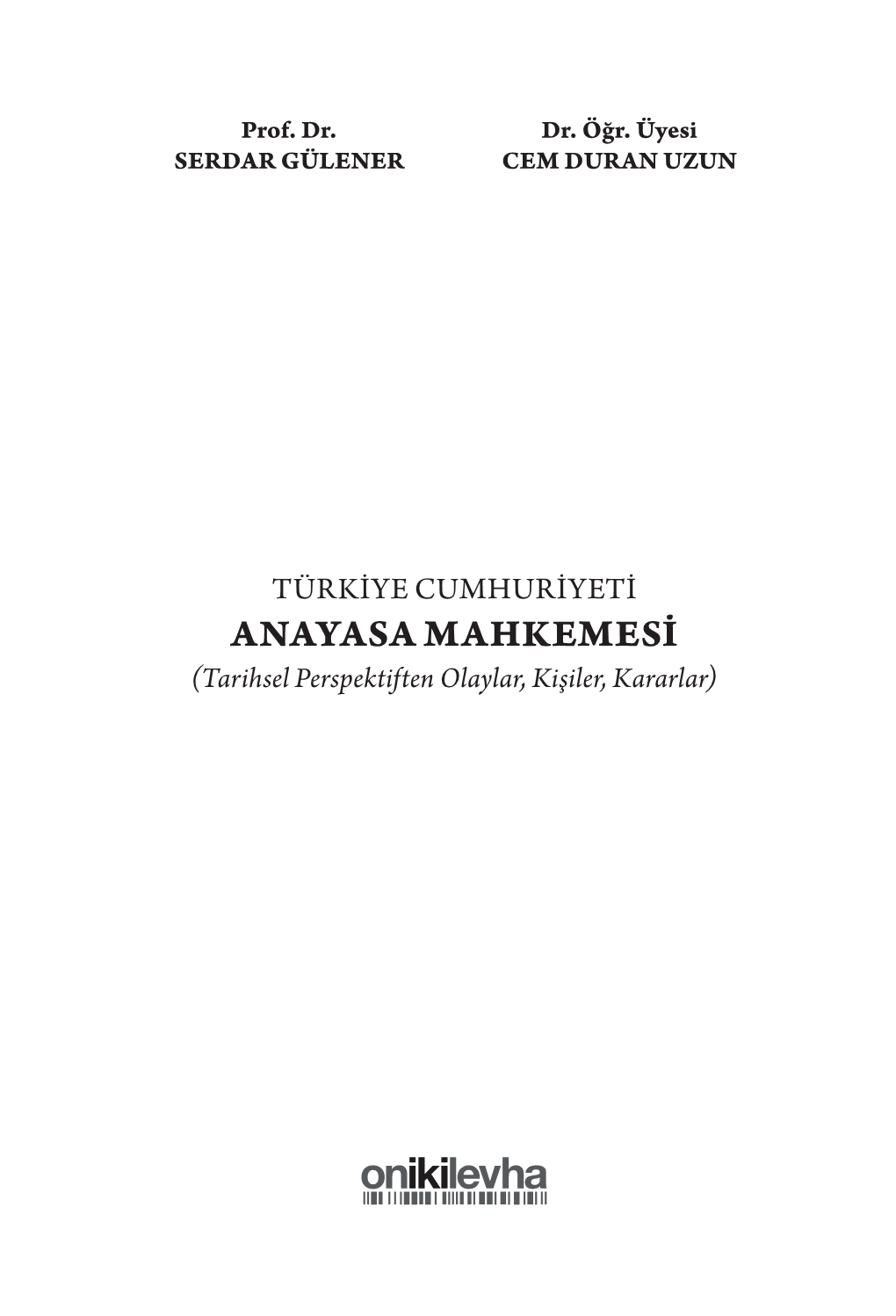 ANAYASA MAHKEMESİ (Tarihsel Perspektiften Olaylar, Kişiler, Kararlar) İÇİNDEKİLER ÖNSÖZ