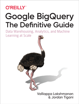 Google Bigquery the Deﬁ Nitive Guide Data Warehousing, Analytics, and Machine Learning at Scale