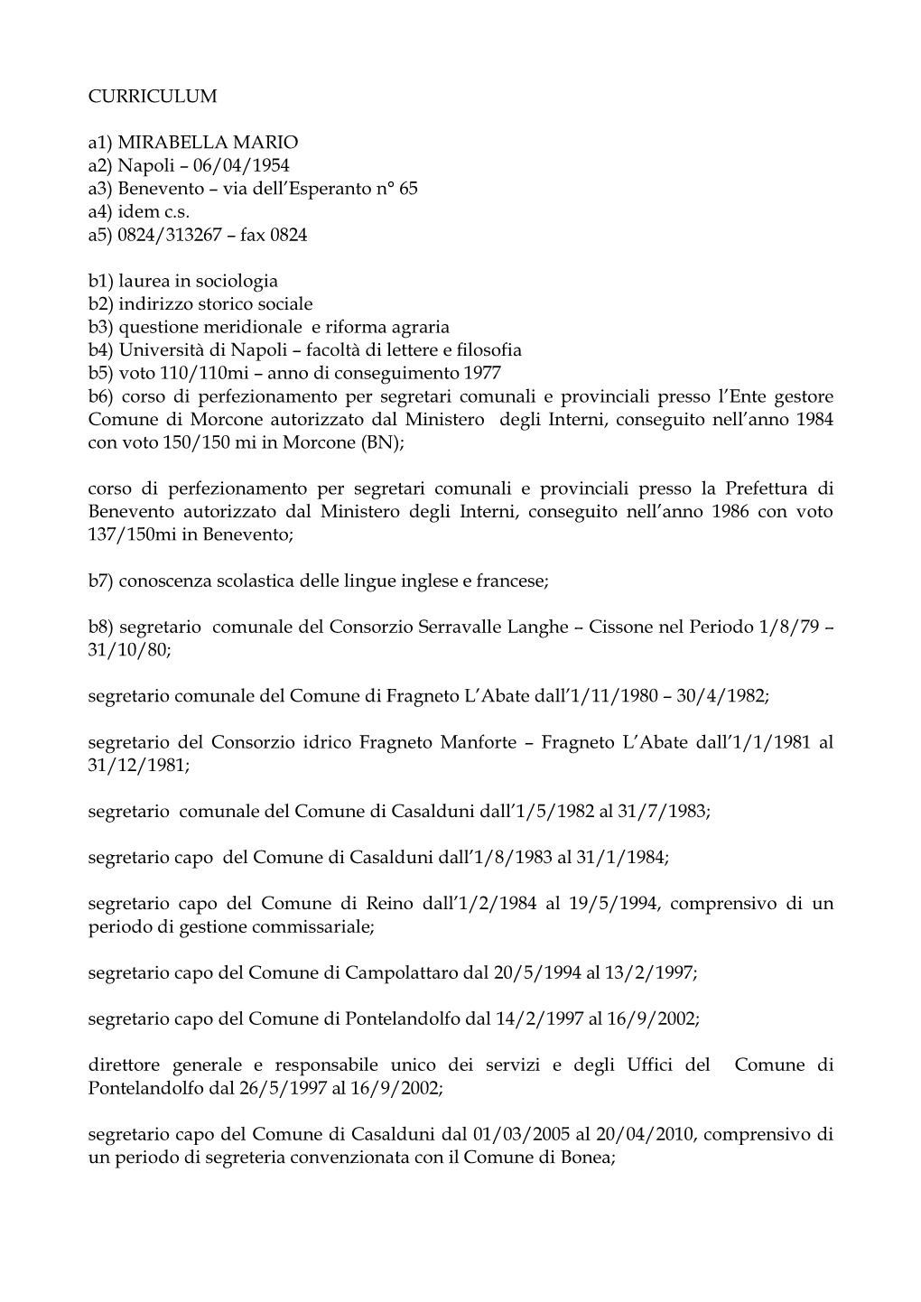 CURRICULUM A1) MIRABELLA MARIO A2) Napoli – 06/04/1954 A3) Benevento – Via Dell’Esperanto N° 65 A4) Idem C.S