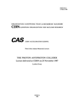 THE PROTON-ANTIPROTON COLLIDER Lecture Delivered at CERN on 25 November 1987 Lyndon Evans
