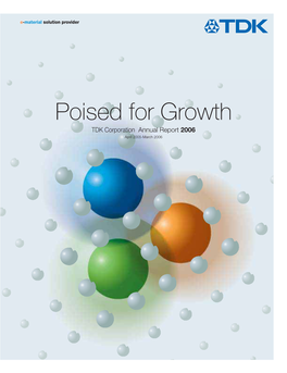Poised for Growth TDK Corporation Annual Report 2006 April 2005-March 2006 About TDK