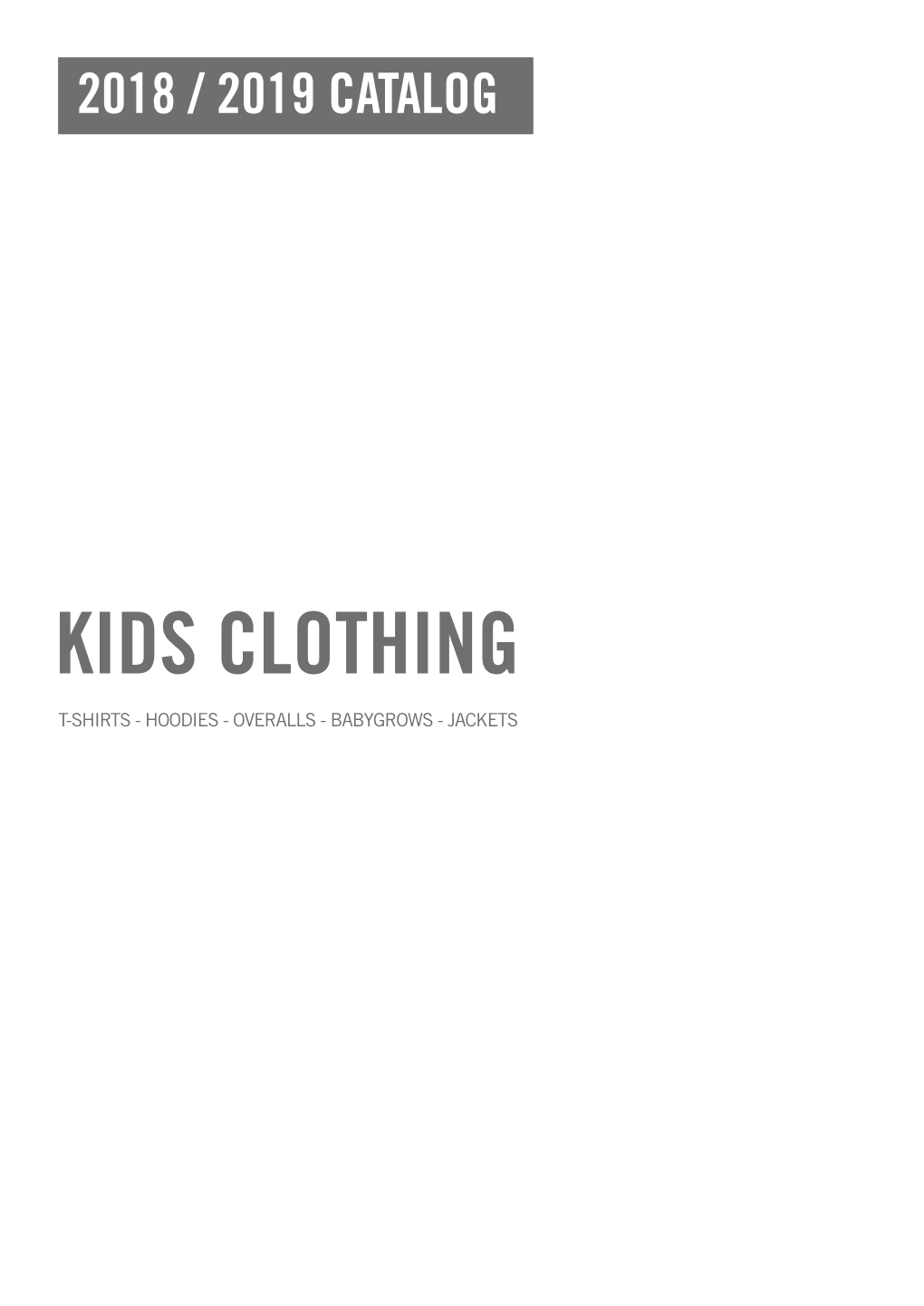 Kids Clothing T-Shirts - Hoodies - Overalls - Babygrows - Jackets Kids Clothing 2018 / 2019 Catalog