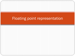 Floating Point Representation (Unsigned) Fixed-Point Representation