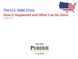 The U.S. Debt Crisis: How It Happened and What Can Be Done Updated Nov 2012