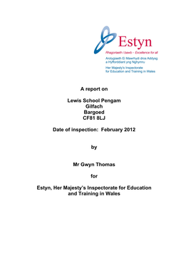 A Report on Lewis School Pengam Gilfach Bargoed CF81 8LJ Date of Inspection: February 2012 by Mr Gwyn Thomas for Estyn, Her M