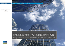 THE NEW FINANCIAL DESTINATION Beijing Lize Financial Business District Office Market Overview and Forecast COLLIERS RADAR OFFICE | RESEARCH | BEIJING | 11 JUNE 2019
